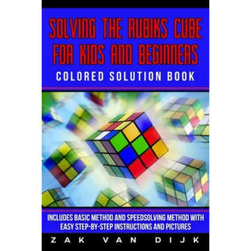 Solving the Rubik's Cube for Kids and Beginners Colored Solution Book: Includes Basic Method and Speedsolving Method with Easy Step-By-Step Instructio - Paperback