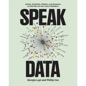Speak Data: Artists, Scientists, Thinkers, and Dreamers on How We Live Our Lives in Numbers - Paperback
