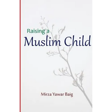 Raising a Muslim Child: Owning a sacred responsibility - Paperback