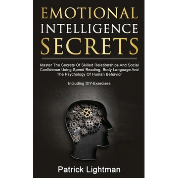 Emotional Intelligence Secrets: Master The Secrets Of Social Confidence And Skilled Relationships Using Speed Reading, Body Language And The Psycholog - Paperback