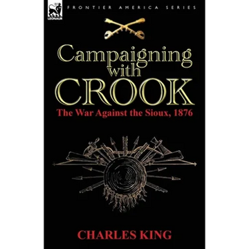 Campaigning With Crook: the War Against the Sioux, 1876 - Paperback