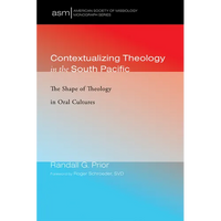 Contextualizing Theology in the South Pacific: The Shape of Theology in Oral Cultures - Paperback