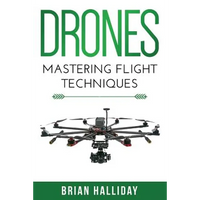 Drones: Mastering Flight Techniques - Paperback
