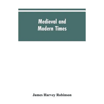 Medieval and modern times; an introduction to the history of western Europe from the dissolution of the Roman empire to the opening of the great war o - Paperback