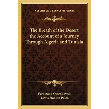 The Breath of the Desert the Account of a Journey Through Algeria and Tunisia - Paperback