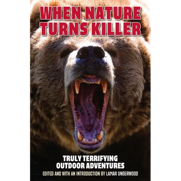 When Nature Turns Killer: Truly Terrifying Outdoor Adventures - Paperback