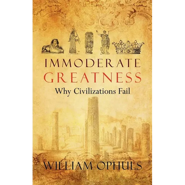 Immoderate Greatness: Why Civilizations Fail - Paperback