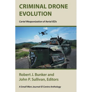 Criminal Drone Evolution: Cartel Weaponization of Aerial IEDS - Paperback