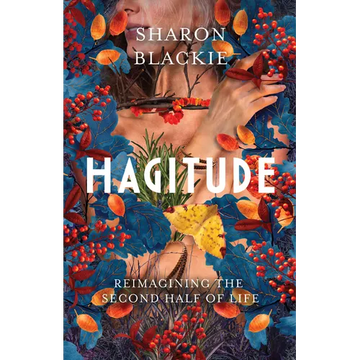 Hagitude: Reimagining the Second Half of Life - Paperback