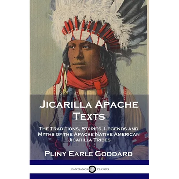Jicarilla Apache Texts: The Traditions, Stories, Legends and Myths of the Apache Native American Jicarilla Tribes - Paperback