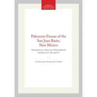 Paleocene Faunas of the San Juan Basin, New Mexico: Transactions, American Philosophical Society (Vol. 30, Part 1) - Hardcover