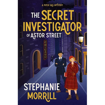 The Secret Investigator of Astor Street: A Piper Sail Mystery - Hardcover