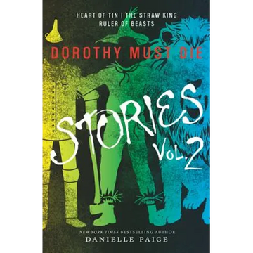 Dorothy Must Die Stories Volume 2: Heart of Tin, the Straw King, Ruler of Beasts - Paperback