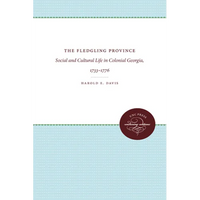 The Fledgling Province: Social and Cultural Life in Colonial Georgia, 1733-1776 - Paperback