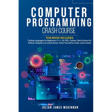 Computer Programming Crash Course: 7 Books in 1- Coding Languages for Beginners: C++, C#, SQL, Python, Data Science for Python, Raspberry pi and Ardui - Paperback