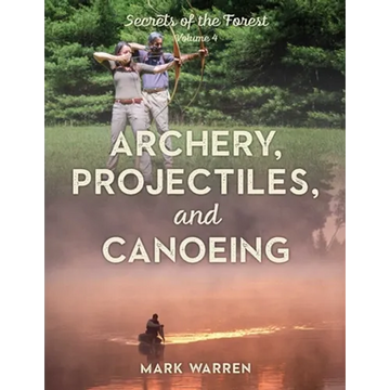 Archery, Projectiles, and Canoeing: Secrets of the Forest - Paperback