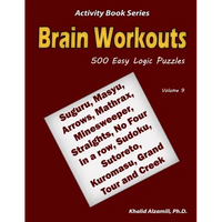 Brain Workouts: 500 Easy Logic Puzzles (Suguru, Masyu, Arrows, Mathrax, Minesweeper, Straights, No Four in a row, Sudoku, Sutoreto, Kuromasu, Grand To - Paperback
