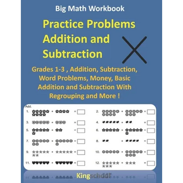 Big Math Workbook - Practice Problems Addition and Subtraction: Grades 1-3, Addition, Subtraction, Word Problems, Money, Basic Addition and Subtractio - Paperback