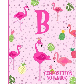 Composition Notebook B: Pink Flamingo Initial B Composition Wide Ruled Notebook - Paperback