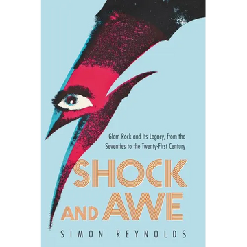Shock and Awe: Glam Rock and Its Legacy, from the Seventies to the Twenty-First Century - Paperback