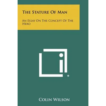 The Stature Of Man: An Essay On The Concept Of The Hero - Paperback