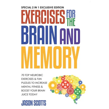Exercises for the Brain and Memory: 70 Neurobic Exercises & Fun Puzzles to Increase Mental Fitness & Boost Your Brain Juice Today (with Crossword Puzz - Paperback