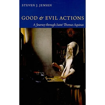 Good and Evil Actions A Journey through Saint Thomas Aquinas - Paperback