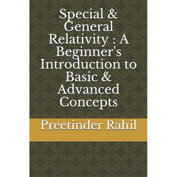 Special & General Relativity: A Beginner's Introduction to Basic & Advanced Concepts - Paperback