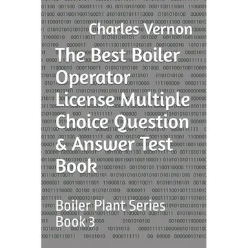 The Best Boiler Operator License Multiple Choice Question & Answer Test Book: Boiler Plant Series Book 3 - Paperback
