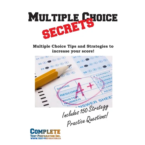 Multiple Choice Secrets: How to Increase your Score on any Multiple Choice Exam