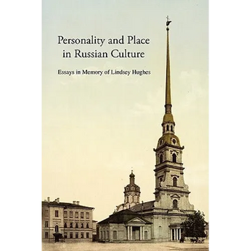 Personality and Place in Russian Culture: Essays in Memory of Lindsey Hughes - Paperback