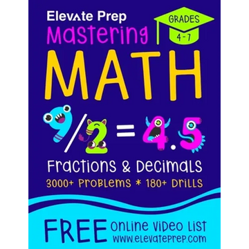 Mastering Math Fractions and Decimals: 3000+ Problems - 180+ Drills - Adding, Subtracting, Multiplying, Dividing, Converting, Comparing and More! - Paperback