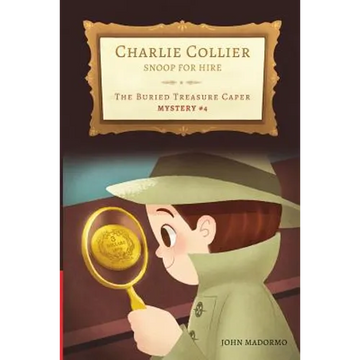 The Buried Treasure Caper: Charlie Collier Snoop for Hire - Mystery #4 - Paperback
