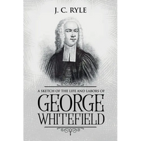 A Sketch of the Life and Labors of George Whitefield: Annotated - Paperback