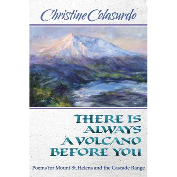 There Is Always a Volcano Before You: Poems for Mount St. Helens and the Cascade Range - Paperback