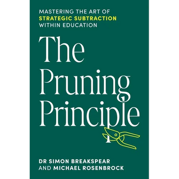The Pruning Principle: Mastering the Art of Strategic Subtraction Within Education - Paperback