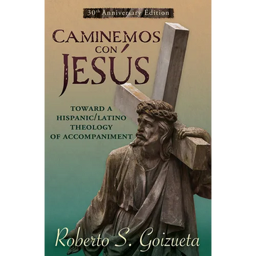Caminemos Con Jesus: Toward a Hispanic/Latino Theology of Accompaniment 30th Anniversary Edition - Paperback