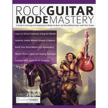 Rock Guitar Mode Mastery: A Guide to Learning and Applying the Modes to Rock and Shred Metal Guitar with Chris Zoupa - Paperback