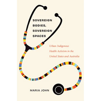 Sovereign Bodies, Sovereign Spaces: Urban Indigenous Health Activism in the United States and Australia - Paperback