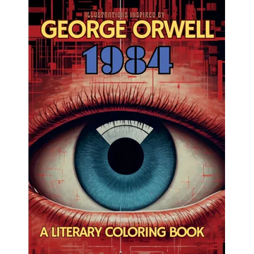 A Literary Coloring Book Inspired by George Orwell's 1984 novel: Dive into Authoritarianism with over 40 Large-size Illustrations - Paperback