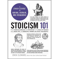 Stoicism 101: From Marcus Aurelius and Epictetus to the Role of Reason and Amor Fati, an Essential Primer on Stoic Philosophy - Hardcover