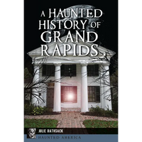 A Haunted History of Grand Rapids - Paperback