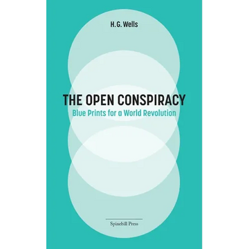 The Open Conspiracy: Blue Prints for a World Revolution - Paperback
