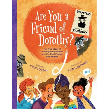 Are You a Friend of Dorothy?: The True Story of an Imaginary Woman and the Real People She Helped - Hardcover
