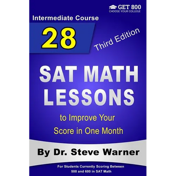 28 SAT Math Lessons to Improve Your Score in One Month - Intermediate Course: For Students Currently Scoring Between 500 and 600 in SAT Math - Paperback