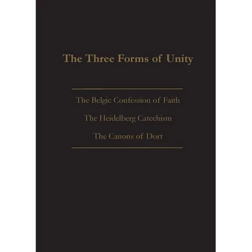 The Three Forms of Unity: Belgic Confession of Faith, Heidelberg Catechism & Canons of Dort - Paperback