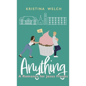 Anything: A Romance for Jesus Freaks - Hardcover