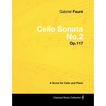Gabriel Faurã(c) - Cello Sonata No.2 - Op.117 - A Score for Cello and Piano - Paperback