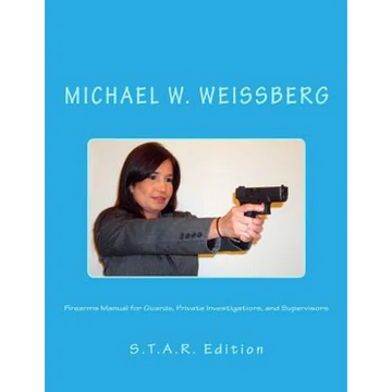 Firearms Manual for Guards, Private Investigators, and Supervisors: S.T.A.R. Edition - Paperback