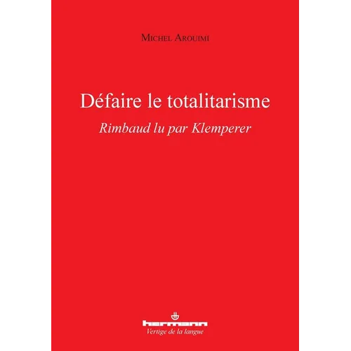 Défaire le totalitarisme: Rimbaud lu par Klemperer